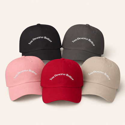 You Deserve Better - Dad Hat