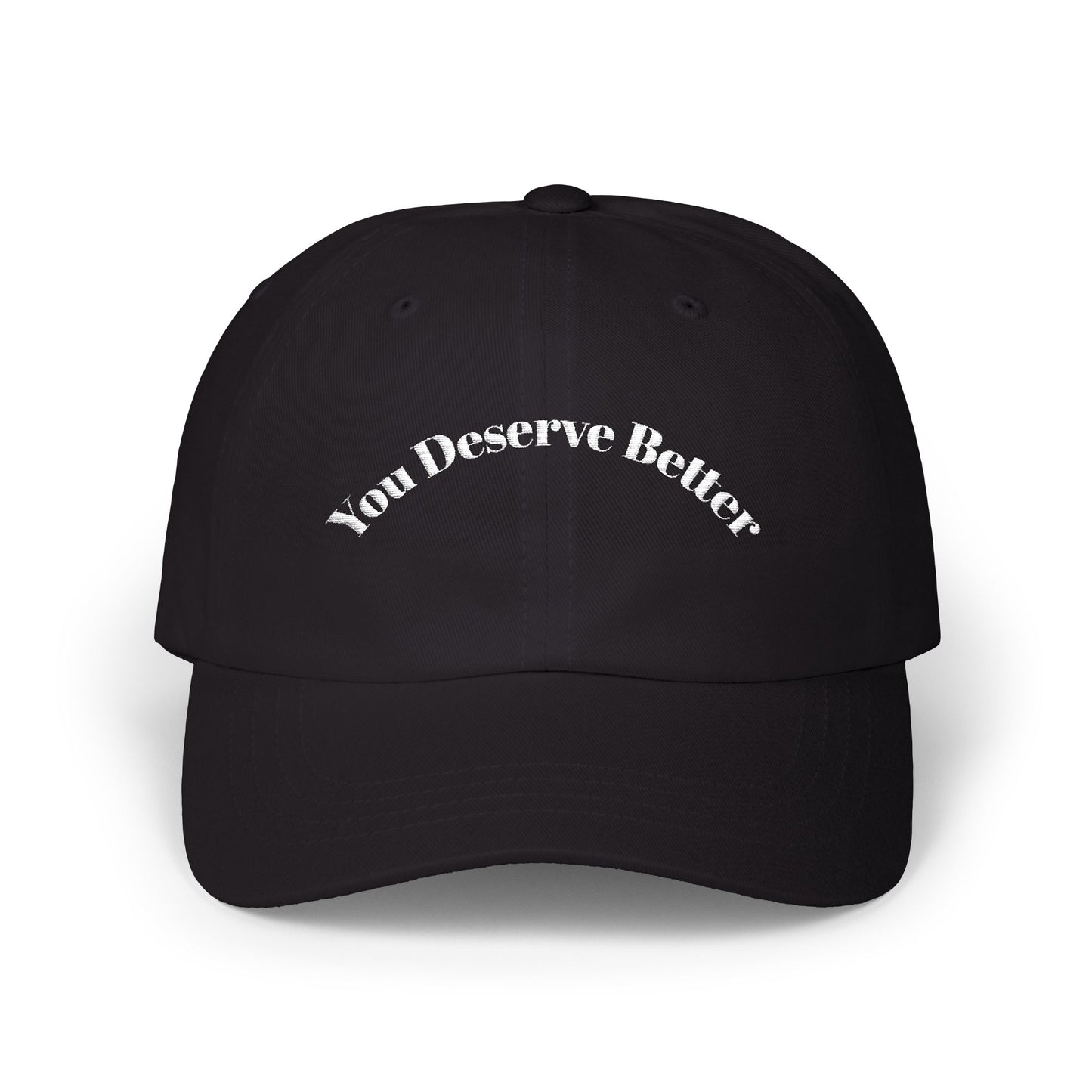 You Deserve Better - Dad Hat