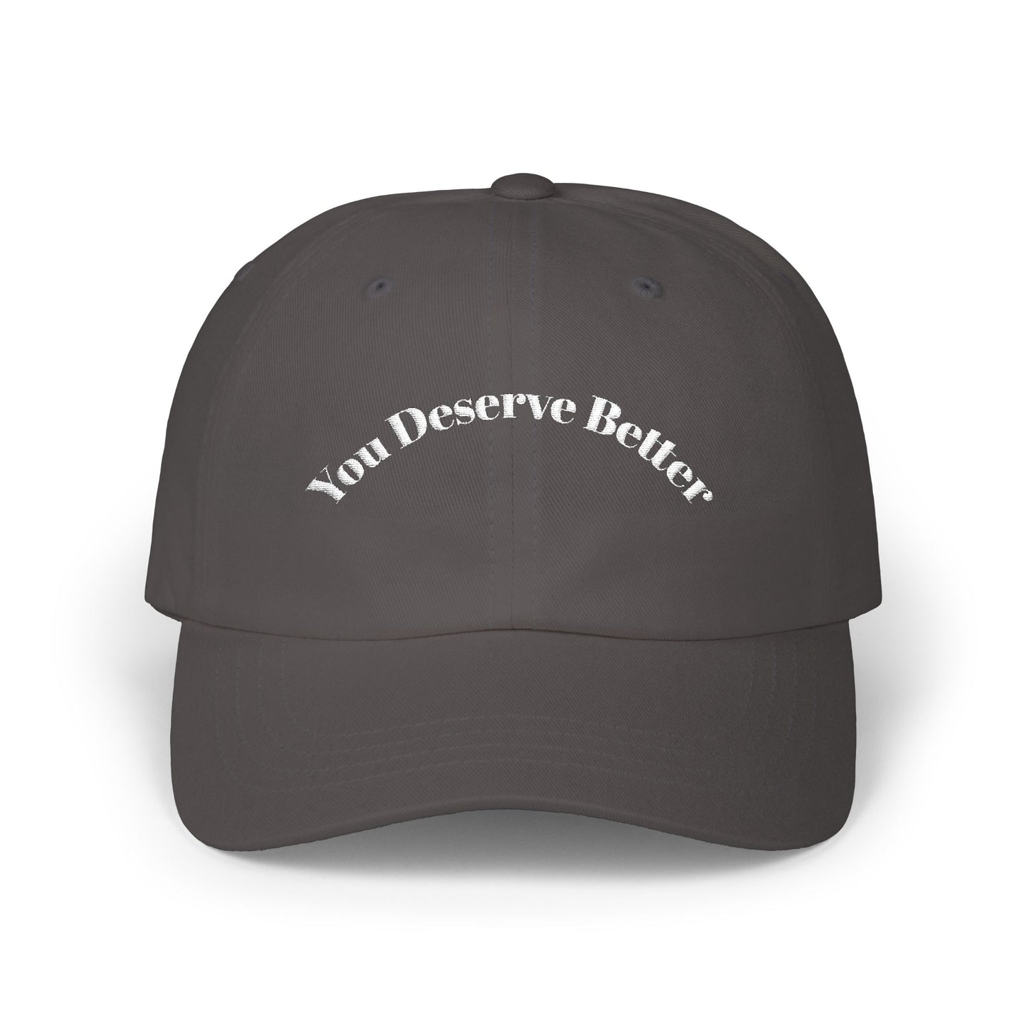 You Deserve Better - Dad Hat