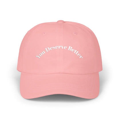 You Deserve Better - Dad Hat