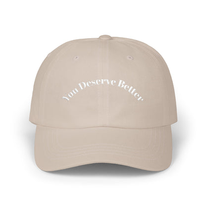 You Deserve Better - Dad Hat